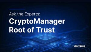 Ask the Experts: CryptoManager Root of Trust