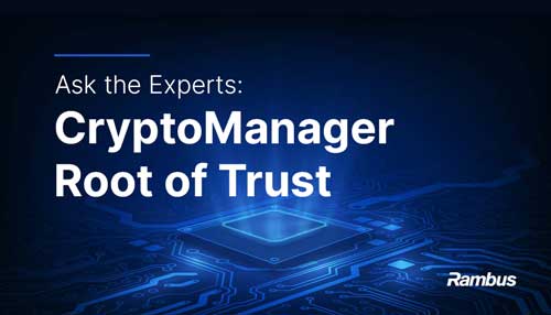 Ask the Experts: CryptoManager Root of Trust