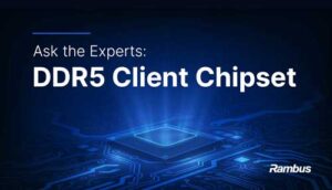 Watch our Ask the Experts: DDR5 Client Chipset