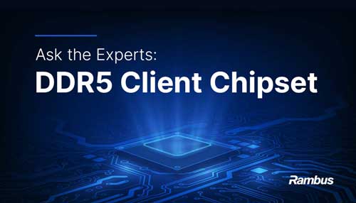 Watch our Ask the Experts: DDR5 Client Chipset